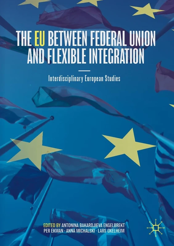 The EU between Federal Union and Flexible Integration: Interdisciplinary European Studies