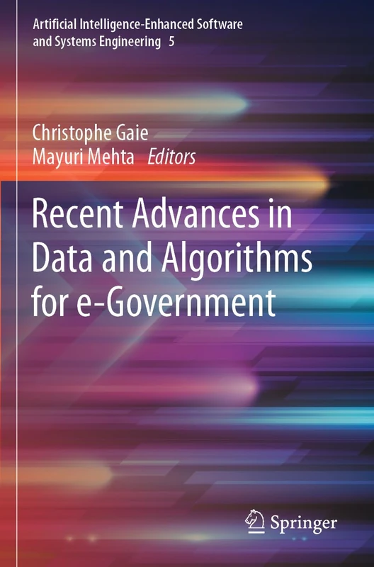 Recent Advances in Data and Algorithms for e-Government: 5 (Artificial Intelligence-Enhanced Software and Systems Engineering, 5)