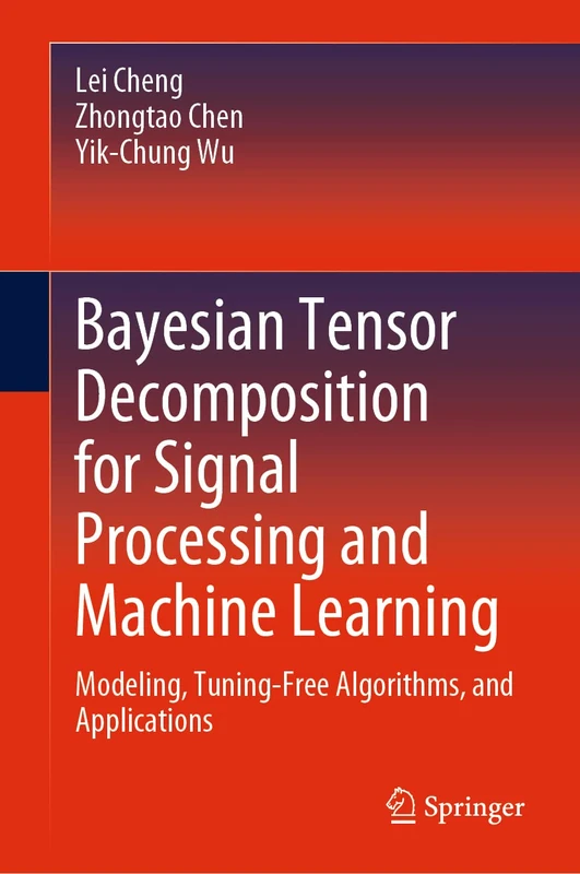Bayesian Tensor Decomposition for Signal Processing and Machine Learning: Modeling, Tuning-Free Algorithms, and Applications