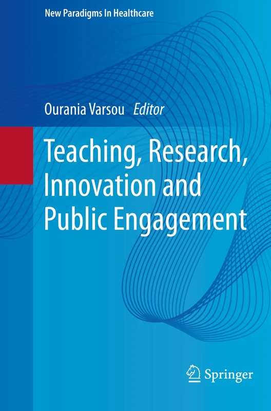 Teaching, Research, Innovation and Public Engagement (New Paradigms in Healthcare)