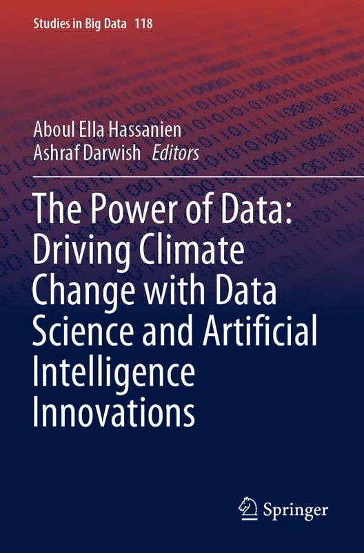 The Power of Data: Driving Climate Change with Data Science and Artificial Intelligence Innovations: 118 (Studies in Big Data, 118)