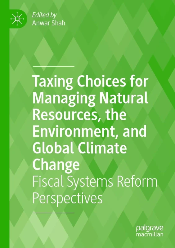 Taxing Choices for Managing Natural Resources, the Environment, and Global Climate Change: Fiscal Systems Reform Perspectives