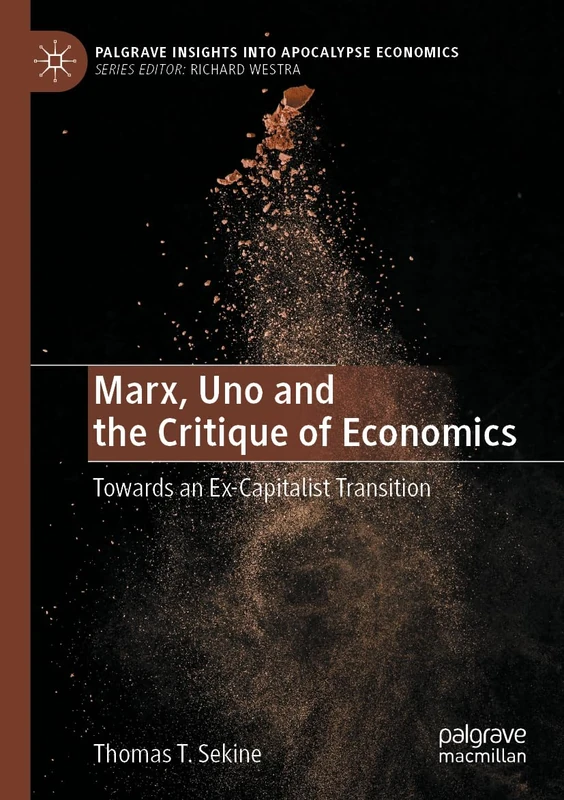 Marx, Uno and the Critique of Economics: Towards an Ex-Capitalist Transition (Palgrave Insights into Apocalypse Economics)