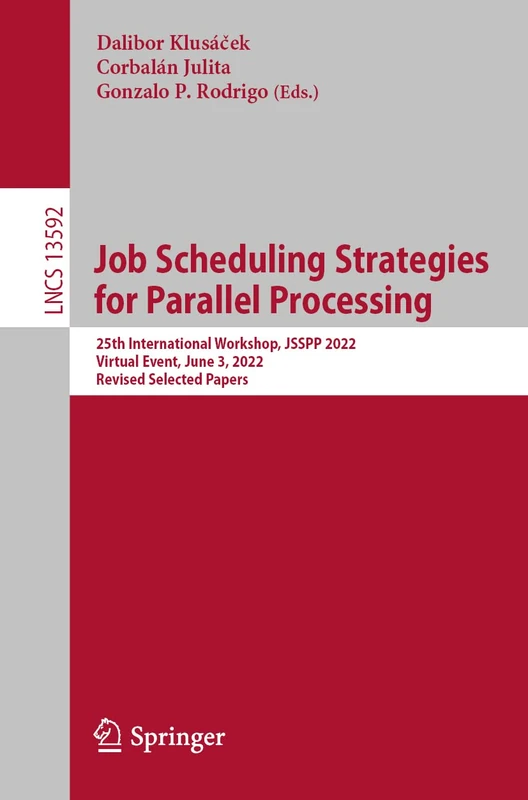 Job Scheduling Strategies for Parallel Processing: 25th International Workshop, JSSPP 2022, Virtual Event, June 3, 2022, Revised Selected Papers: 13592 (Lecture Notes in Computer Science, 13592) - Image 1