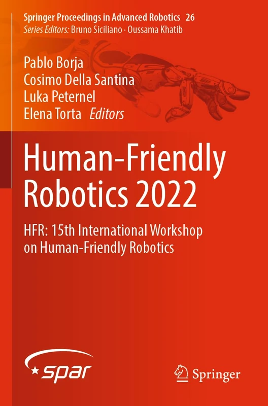 Human-Friendly Robotics 2022: HFR: 15th International Workshop on Human-Friendly Robotics: 26 (Springer Proceedings in Advanced Robotics, 26)