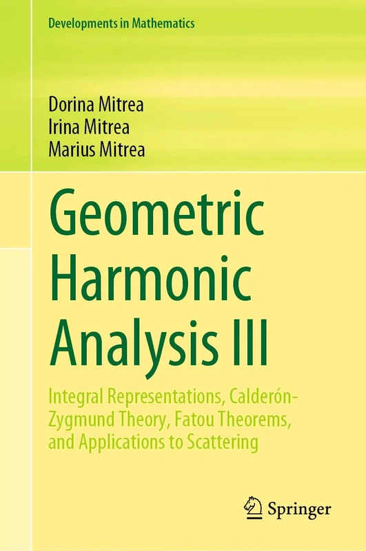 Geometric Harmonic Analysis III: Integral Representations, Calderón-Zygmund Theory, Fatou Theorems, and Applications to Scattering: 74 (Developments in Mathematics, 74)
