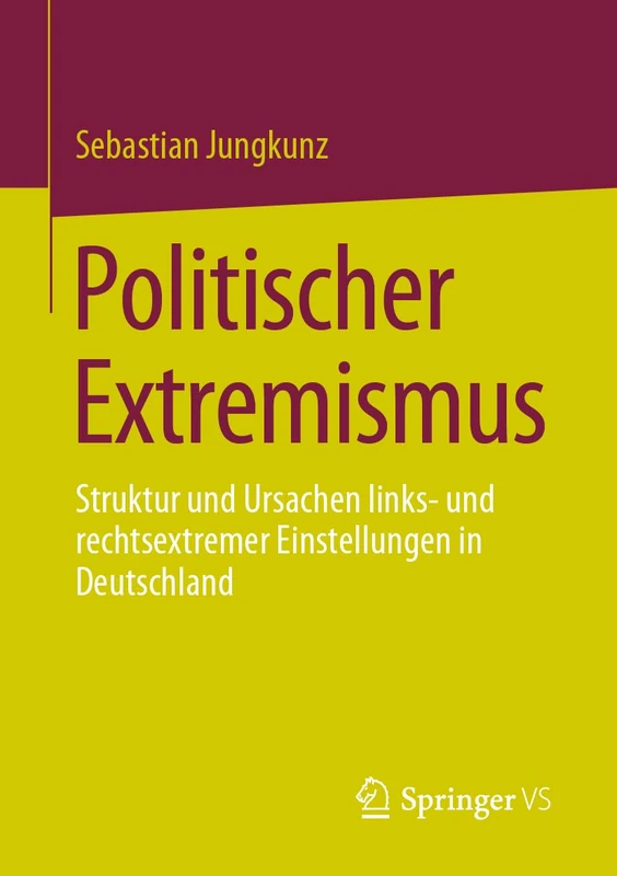 Politischer Extremismus: Struktur und Ursachen links- und rechtsextremer Einstellungen in Deutschland