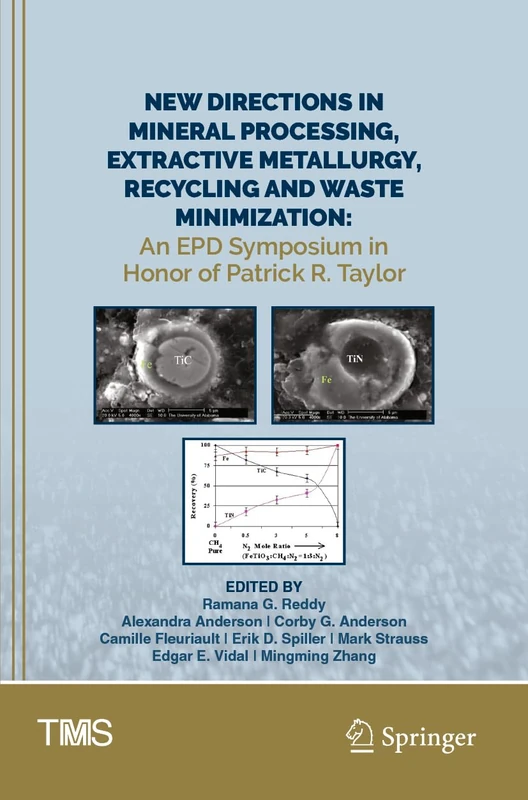 New Directions in Mineral Processing, Extractive Metallurgy, Recycling and Waste Minimization: An EPD Symposium in Honor of Patrick R. Taylor (The Minerals, Metals & Materials Series)