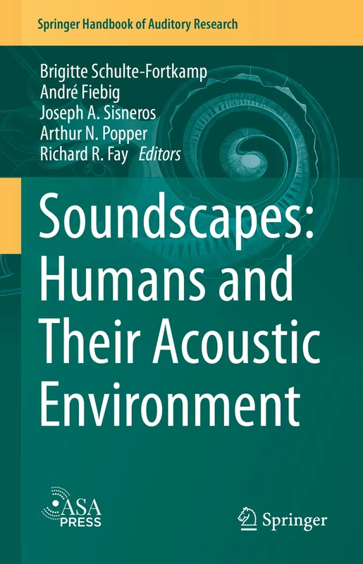 Soundscapes: Humans and Their Acoustic Environment: 76 (Springer Handbook of Auditory Research, 76)
