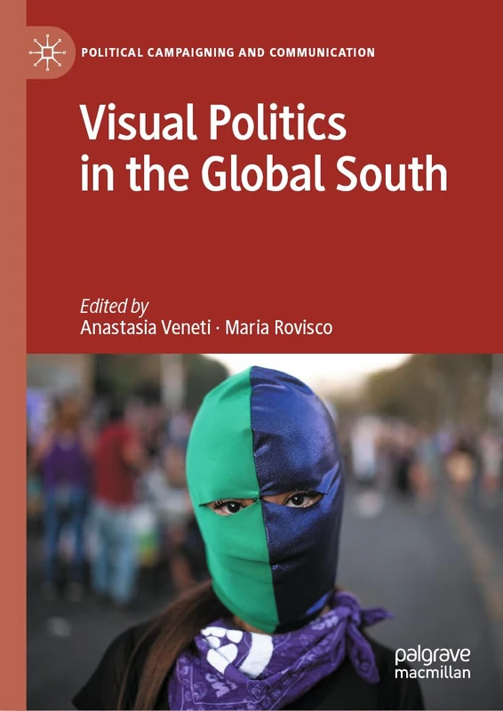 Visual Politics in the Global South (Political Campaigning and Communication)