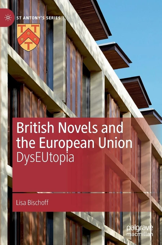 British Novels and the European Union: DysEUtopia (St Antony's Series)