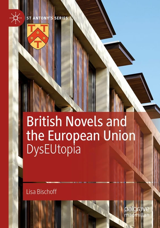 British Novels and the European Union: DysEUtopia (St Antony's Series)