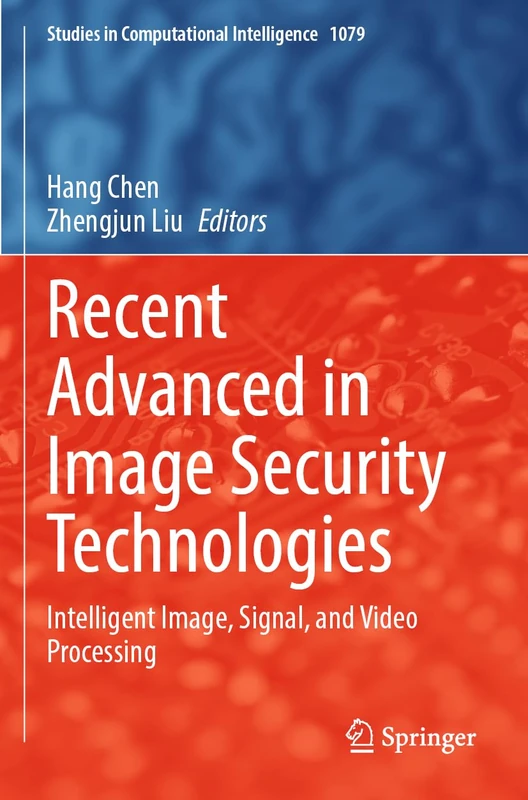 Recent Advanced in Image Security Technologies: Intelligent Image, Signal, and Video Processing: 1079 (Studies in Computational Intelligence, 1079) - Image 1