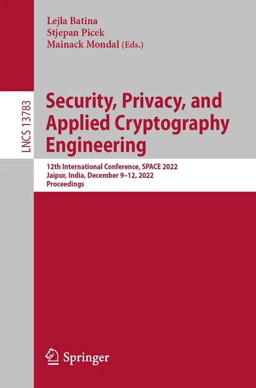 Security, Privacy, and Applied Cryptography Engineering: 12th International Conference, SPACE 2022, Jaipur, India, December 9–12, 2022, Proceedings: 13783 (Lecture Notes in Computer Science, 13783)