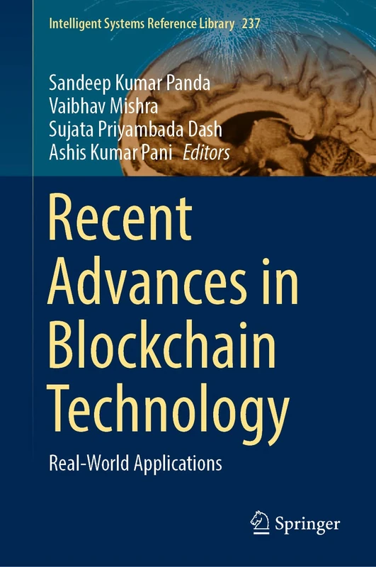 Recent Advances in Blockchain Technology: Real-World Applications: 237 (Intelligent Systems Reference Library, 237)