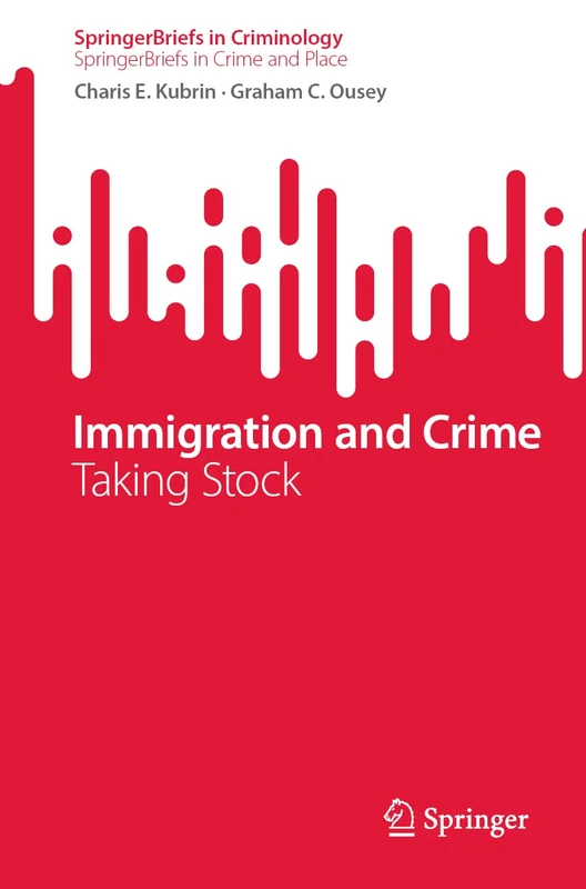 Immigration and Crime: Taking Stock (SpringerBriefs in Criminology)