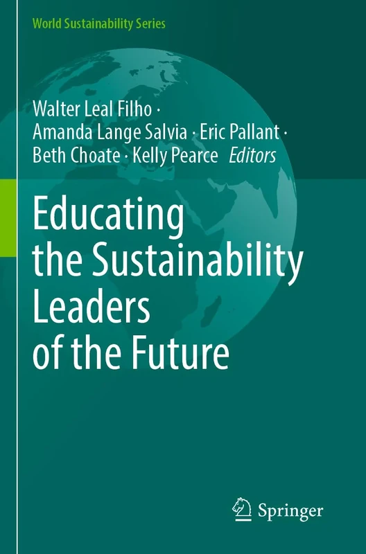 Educating the Sustainability Leaders of the Future (World Sustainability Series)