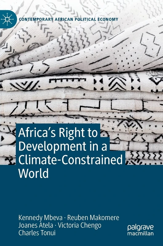 Africa’s Right to Development in a Climate-Constrained World (Contemporary African Political Economy)