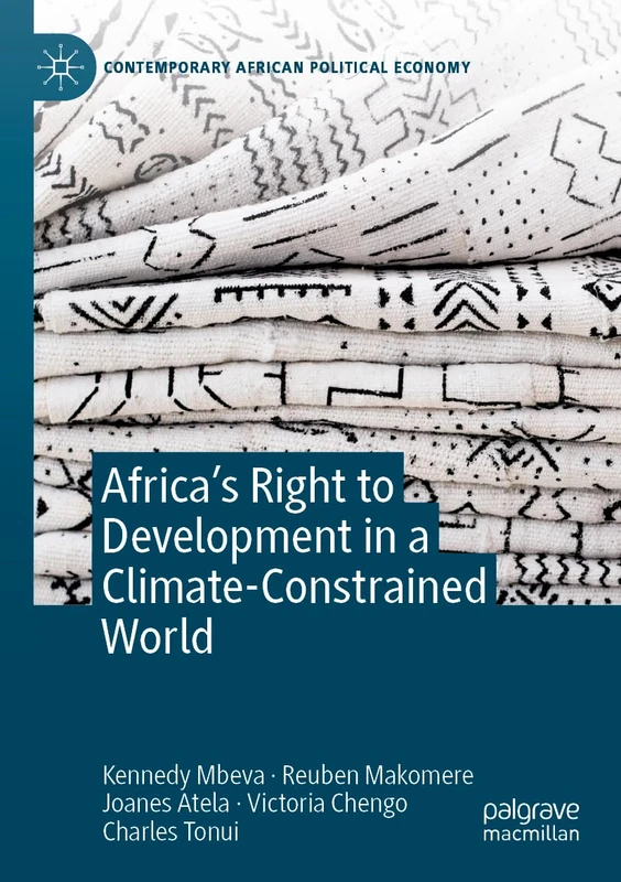 Africa’s Right to Development in a Climate-Constrained World (Contemporary African Political Economy)