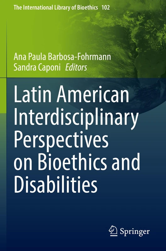 Latin American Interdisciplinary Perspectives on Bioethics and Disabilities: 102 (The International Library of Bioethics, 102)