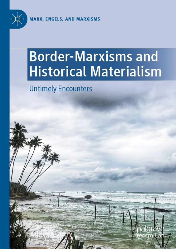 Border-Marxisms and Historical Materialism: Untimely Encounters (Marx, Engels, and Marxisms)