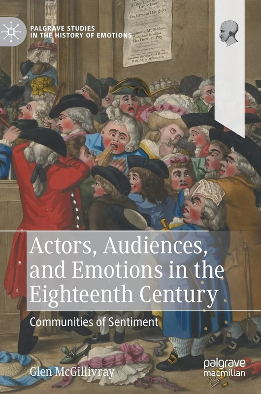 Actors, Audiences, and Emotions in the Eighteenth Century: Communities of Sentiment (Palgrave Studies in the History of Emotions)