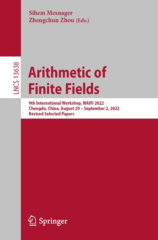 Arithmetic of Finite Fields: 9th International Workshop, WAIFI 2022, Chengdu, China, August 29 – September 2, 2022, Revised Selected Papers: 13638 (Lecture Notes in Computer Science, 13638)