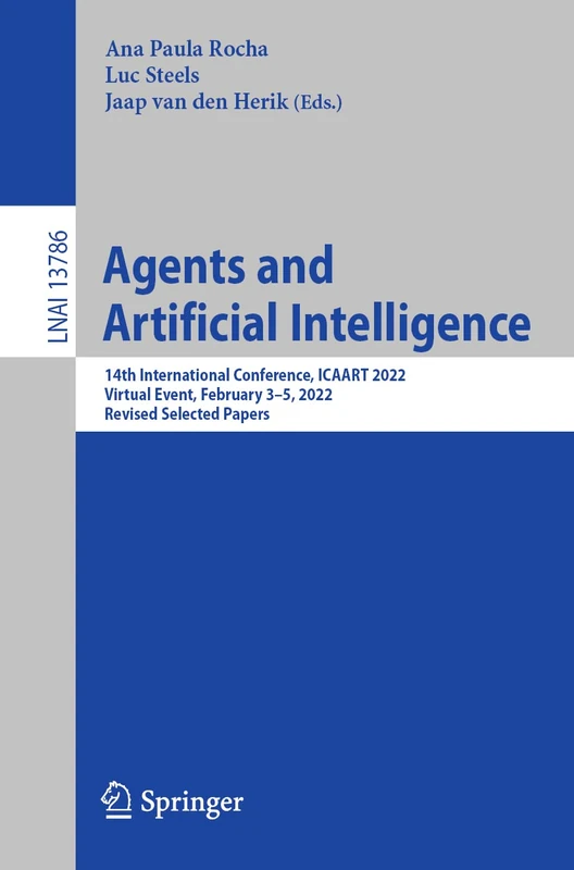 Agents and Artificial Intelligence: 14th International Conference, ICAART 2022, Virtual Event, February 3–5, 2022, Revised Selected Papers: 13786 (Lecture Notes in Computer Science, 13786)
