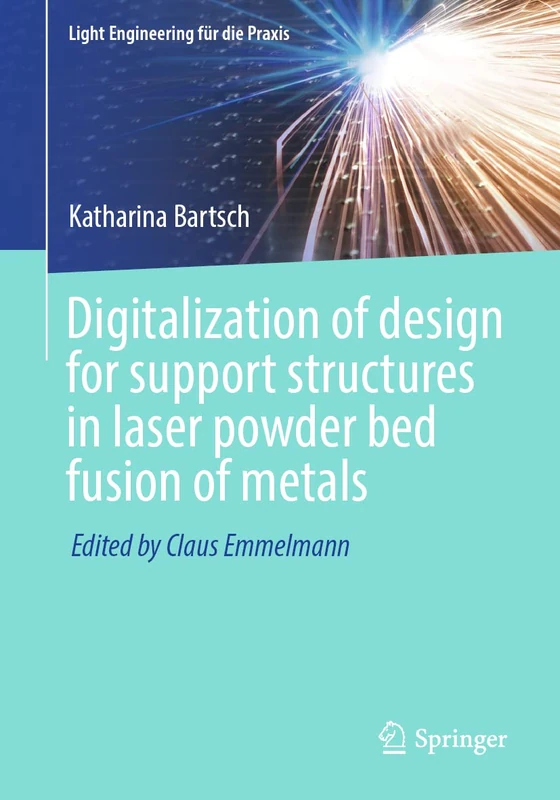 Digitalization of design for support structures in laser powder bed fusion of metals (Light Engineering für die Praxis)