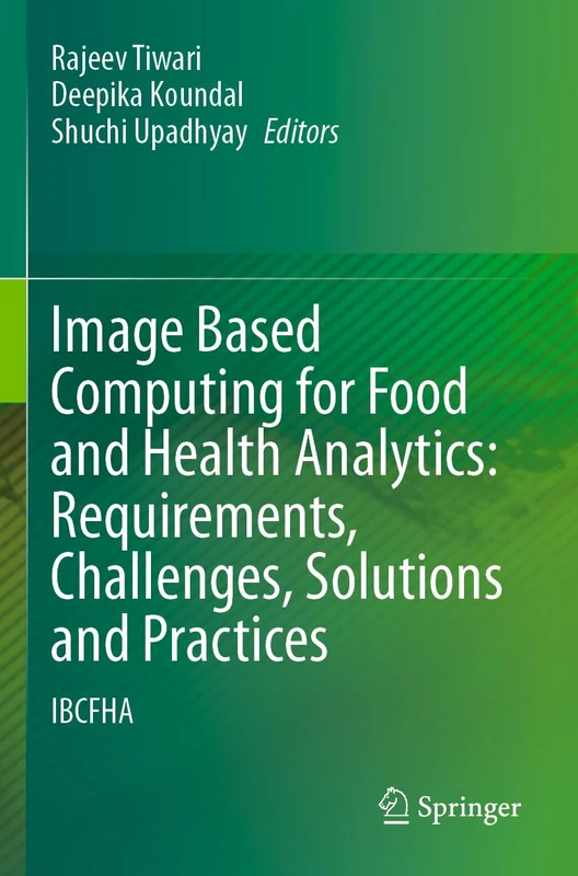 Image Based Computing for Food and Health Analytics: Requirements, Challenges, Solutions and Practices: IBCFHA