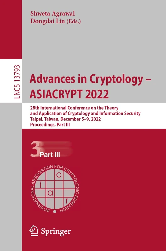 Advances in Cryptology – ASIACRYPT 2022: 28th International Conference on the Theory and Application of Cryptology and Information Security, Taipei, ... (Lecture Notes in Computer Science, 13793)