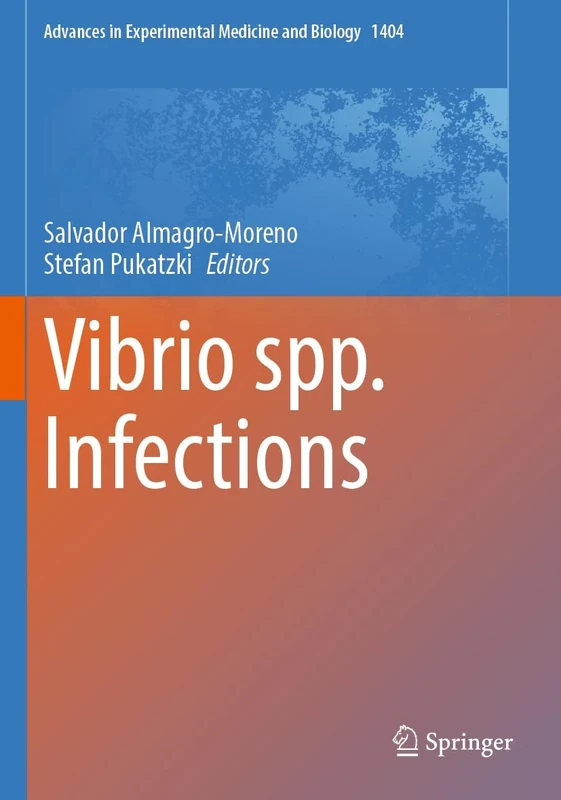 Vibrio spp. Infections: 1404 (Advances in Experimental Medicine and Biology, 1404)