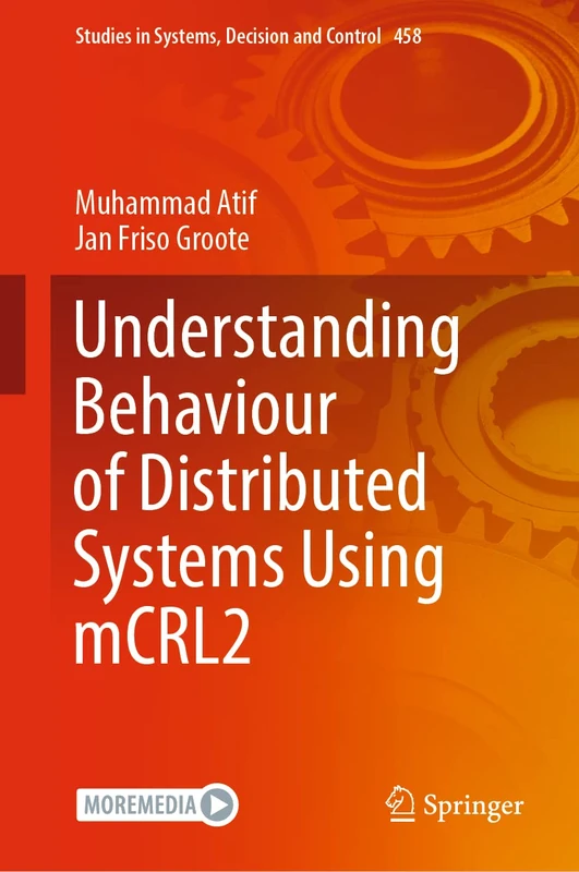 Understanding Behaviour of Distributed Systems Using mCRL2: 458 (Studies in Systems, Decision and Control, 458)