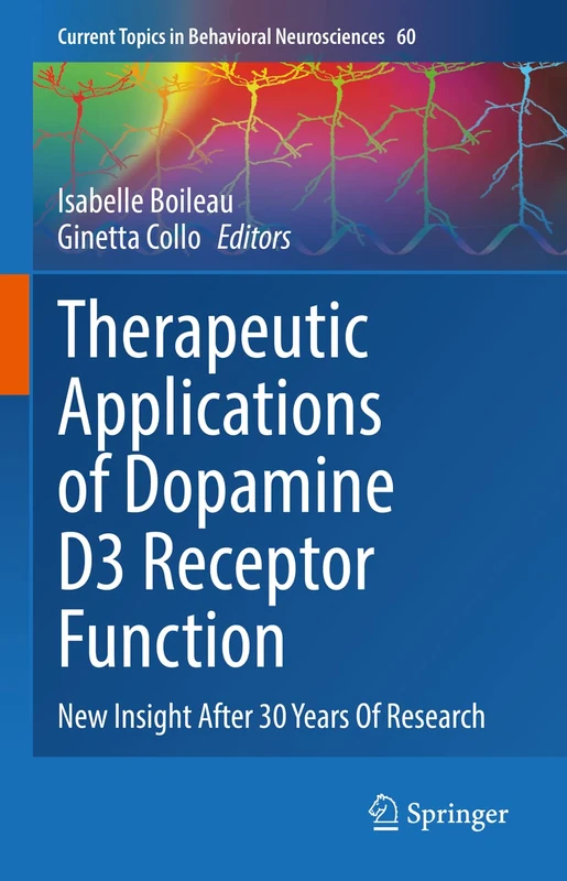 Therapeutic Applications of Dopamine D3 Receptor Function: New Insight After 30 Years Of Research: 60 (Current Topics in Behavioral Neurosciences, 60)