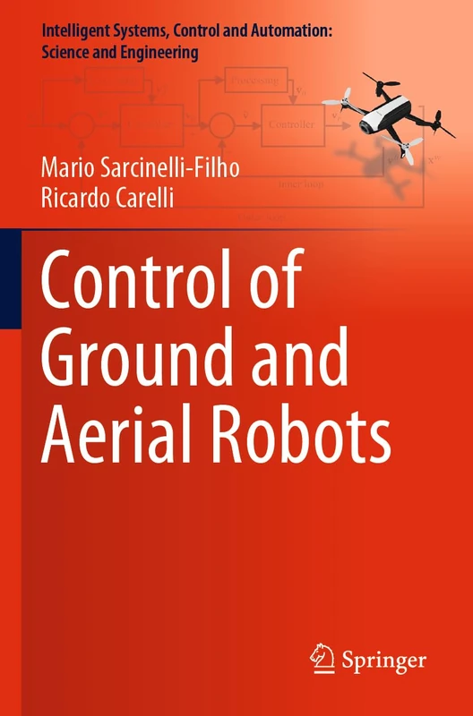 Control of Ground and Aerial Robots: 103 (Intelligent Systems, Control and Automation: Science and Engineering, 103)