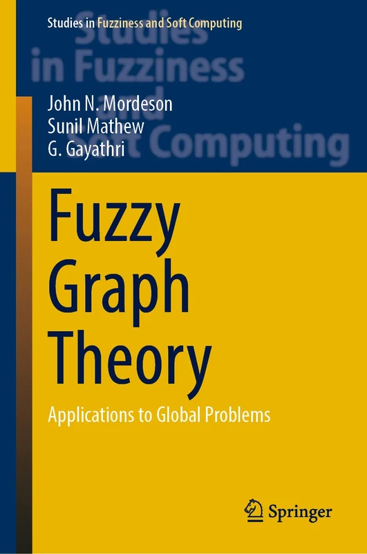Fuzzy Graph Theory: Applications to Global Problems: 424 (Studies in Fuzziness and Soft Computing, 424)