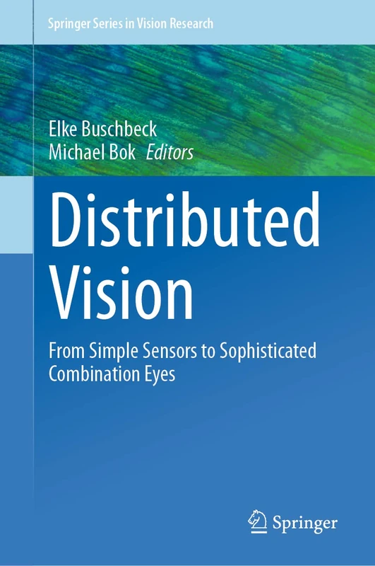 Distributed Vision: From Simple Sensors to Sophisticated Combination Eyes (Springer Series in Vision Research)