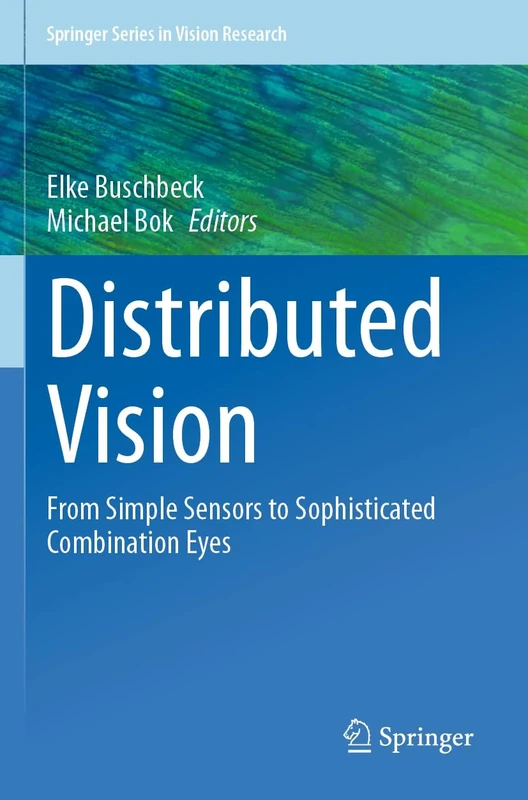 Distributed Vision: From Simple Sensors to Sophisticated Combination Eyes (Springer Series in Vision Research)
