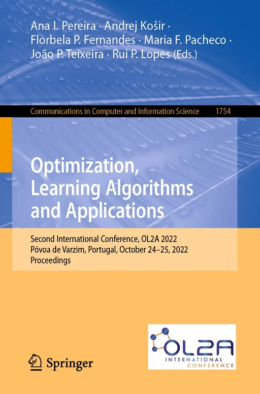 Optimization, Learning Algorithms and Applications: Second International Conference, OL2A 2022, Póvoa de Varzim, Portugal, October 24-25, 2022, ... in Computer and Information Science, 1754)