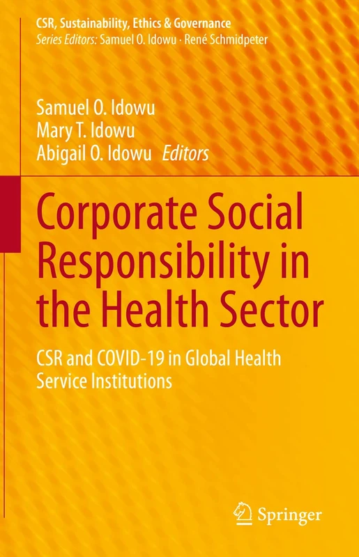 Corporate Social Responsibility in the Health Sector: CSR and COVID-19 in Global Health Service Institutions (CSR, Sustainability, Ethics & Governance)