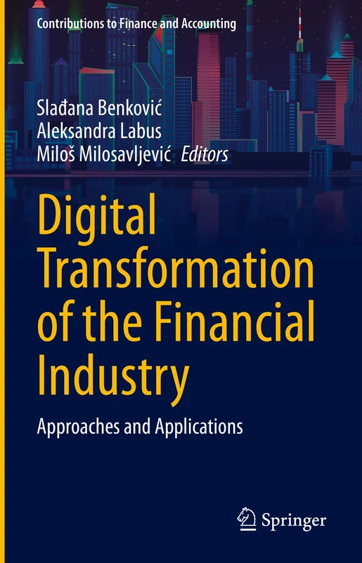 Digital Transformation of the Financial Industry: Approaches and Applications (Contributions to Finance and Accounting)
