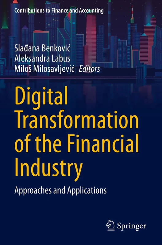 Digital Transformation of the Financial Industry: Approaches and Applications (Contributions to Finance and Accounting)