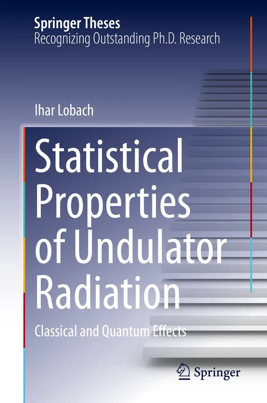 Statistical Properties of Undulator Radiation: Classical and Quantum Effects (Springer Theses)