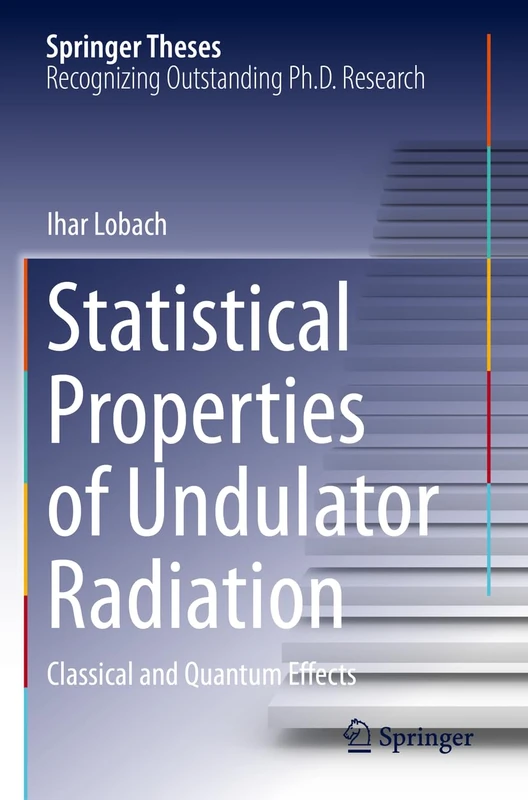 Statistical Properties of Undulator Radiation: Classical and Quantum Effects (Springer Theses)
