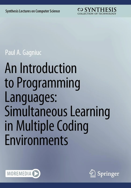 An Introduction to Programming Languages: Simultaneous Learning in Multiple Coding Environments (Synthesis Lectures on Computer Science)