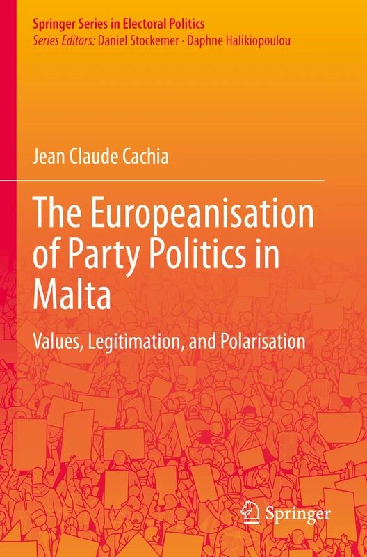 The Europeanisation of Party Politics in Malta: Values, Legitimation, and Polarisation (Springer Series in Electoral Politics)