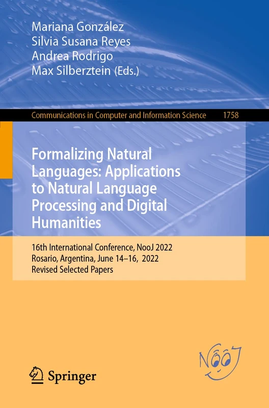 Formalizing Natural Languages: Applications to Natural Language Processing and Digital Humanities: 16th International Conference, NooJ 2022, Rosario, ... in Computer and Information Science, 1758)