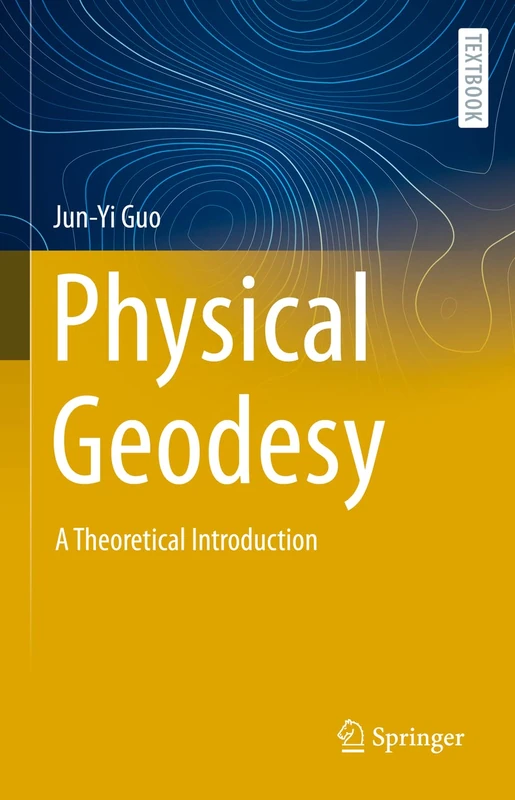 Physical Geodesy: A Theoretical Introduction (Springer Textbooks in Earth Sciences, Geography and Environment)