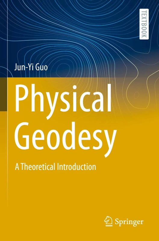 Physical Geodesy: A Theoretical Introduction (Springer Textbooks in Earth Sciences, Geography and Environment)