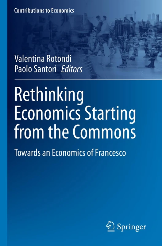 Rethinking Economics Starting from the Commons: Towards an Economics of Francesco (Contributions to Economics) - Image 1